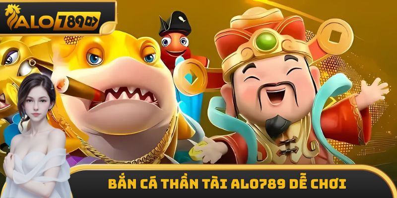 Bắn cá Thần Tài ALO789 dễ chơi