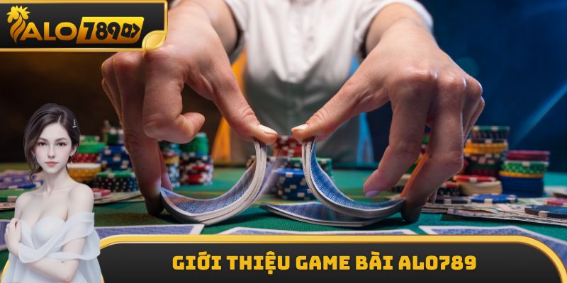 Giới thiệu Game bài ALO789