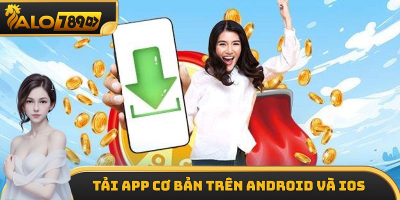 Quy trình tải app cơ bản trên android và iOS